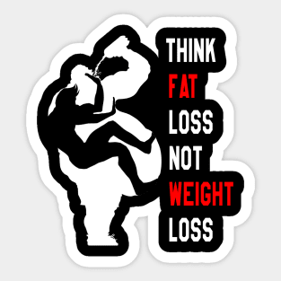 Motivation For Training : Think Fat Loss Not Weight Loss Sticker